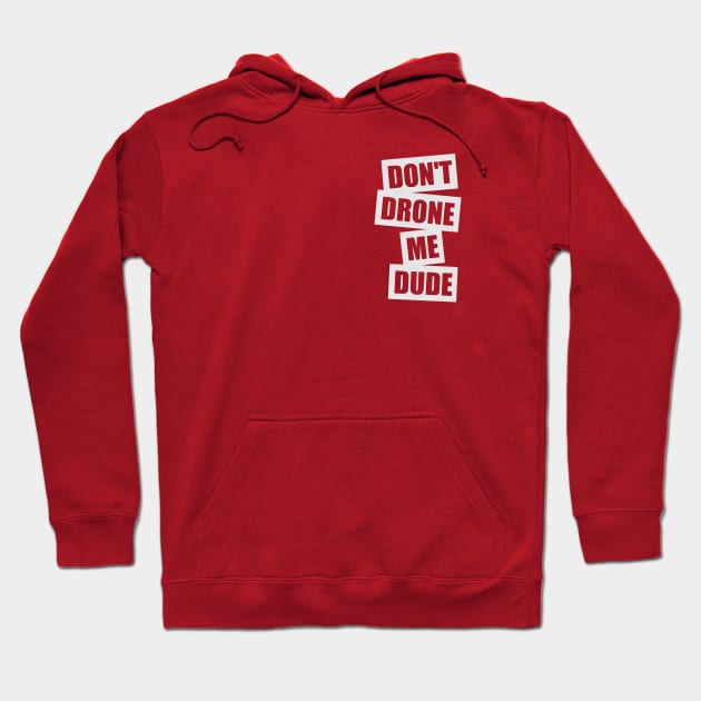 Don't Drone Me, Dude (Small logo) Hoodie by TCP